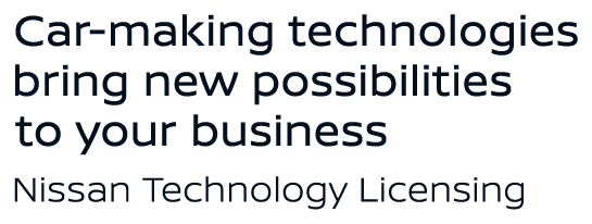 Car-making technologies bring new possibilities for your business. Nissan Technology Licensing