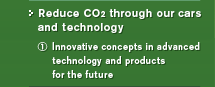 Reduce CO2 through our cars and technology 
(1) Innovative concepts in advanced technology and products for the future 