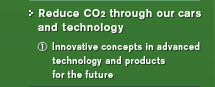 Reduce CO2 through our cars and technology 
(1) Innovative concepts in advanced technology and products for the future 