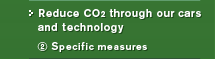 Reduce CO2 through our cars and technology 
(2) Specific measures